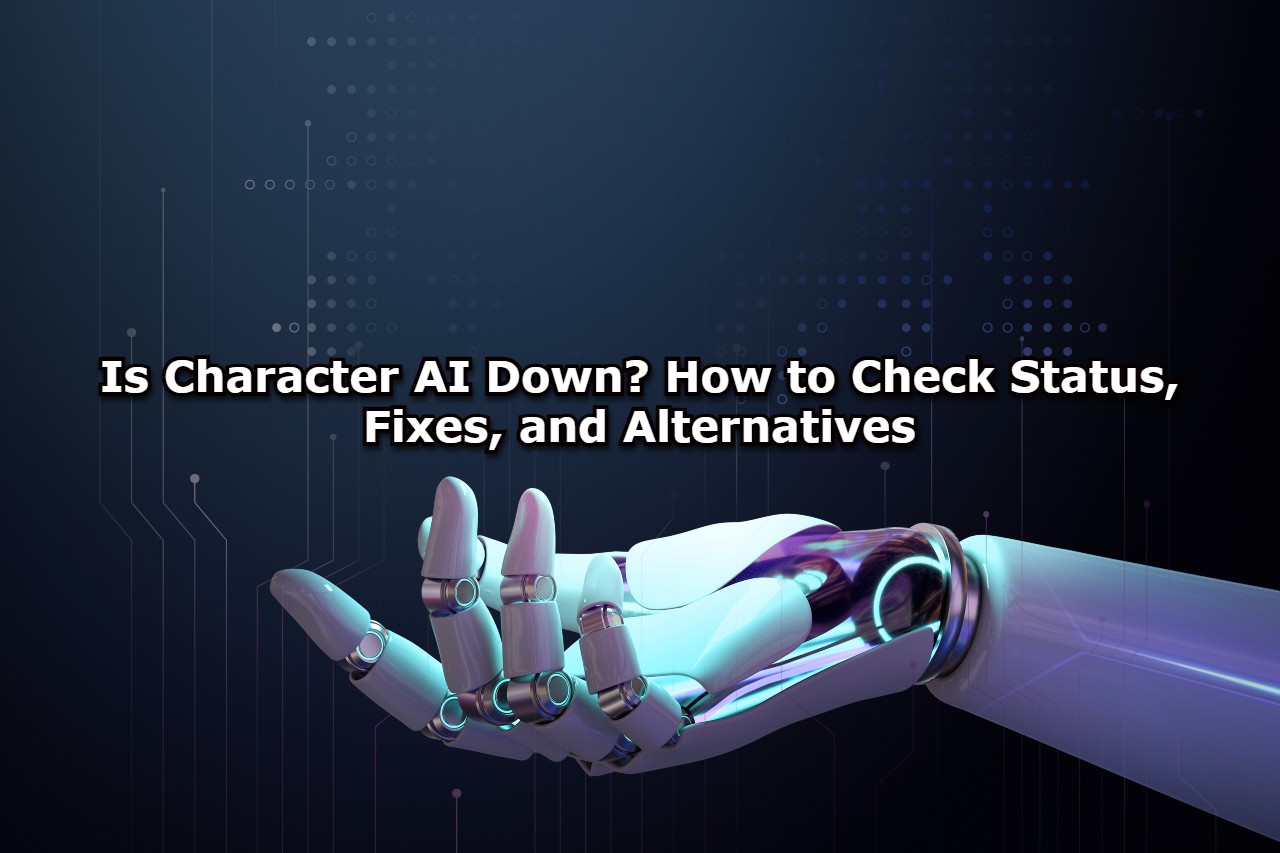 Is Character AI Down? How to Check Status, Fixes, and Alternatives